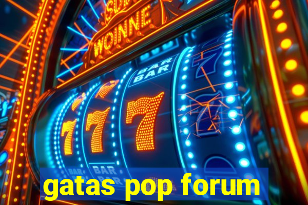 gatas pop forum