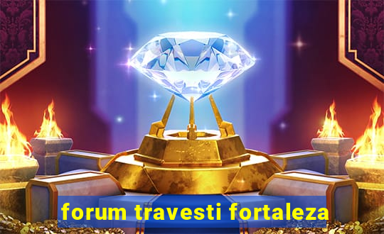 forum travesti fortaleza