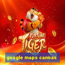 google maps canoas