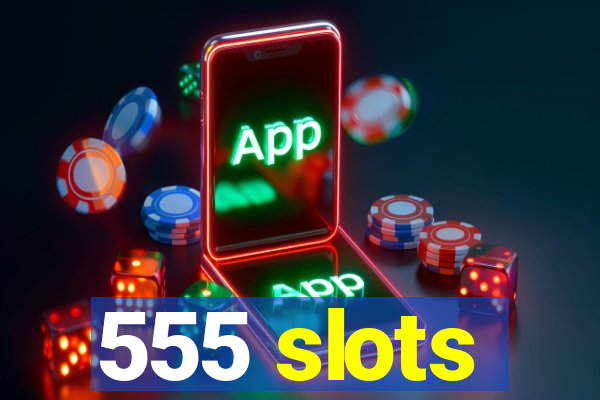 555 slots