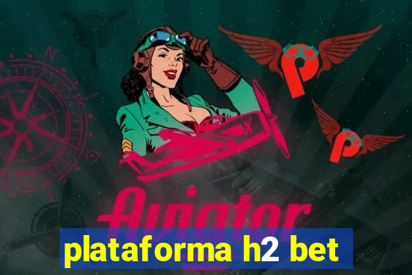 plataforma h2 bet