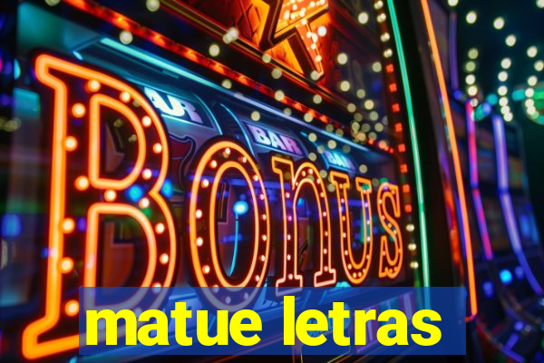 matue letras