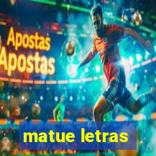 matue letras