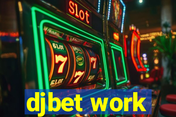 djbet work