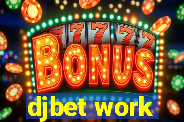 djbet work