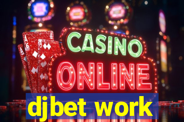 djbet work