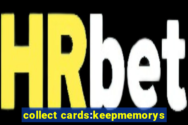 collect cards:keepmemorys