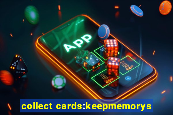 collect cards:keepmemorys