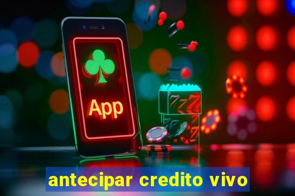 antecipar credito vivo