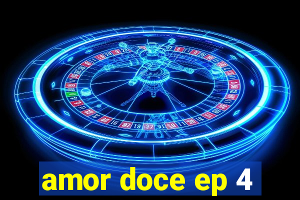 amor doce ep 4