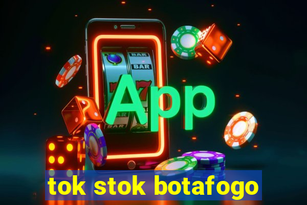 tok stok botafogo