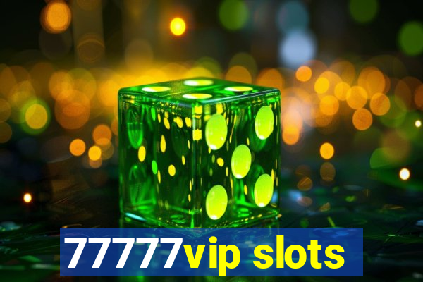 77777vip slots