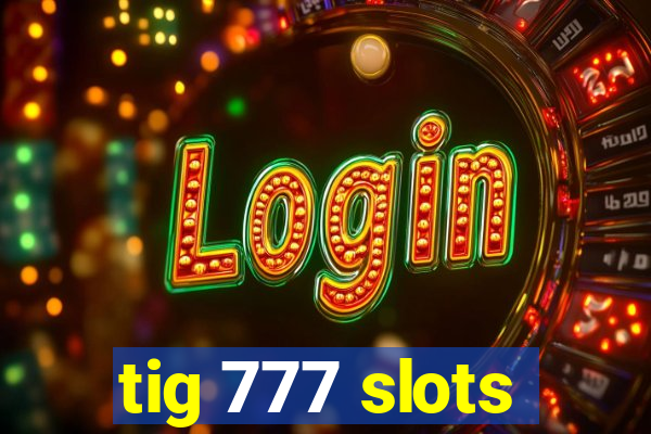 tig 777 slots