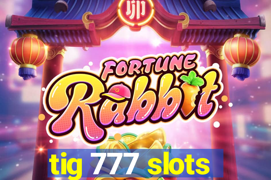 tig 777 slots