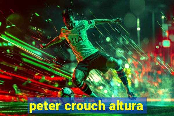 peter crouch altura