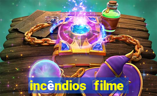 incêndios filme completo youtube incêndios filme completo dublado