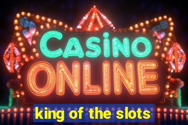 king of the slots