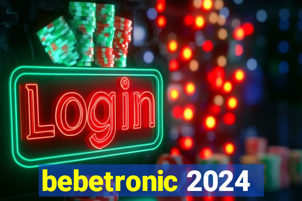 bebetronic 2024