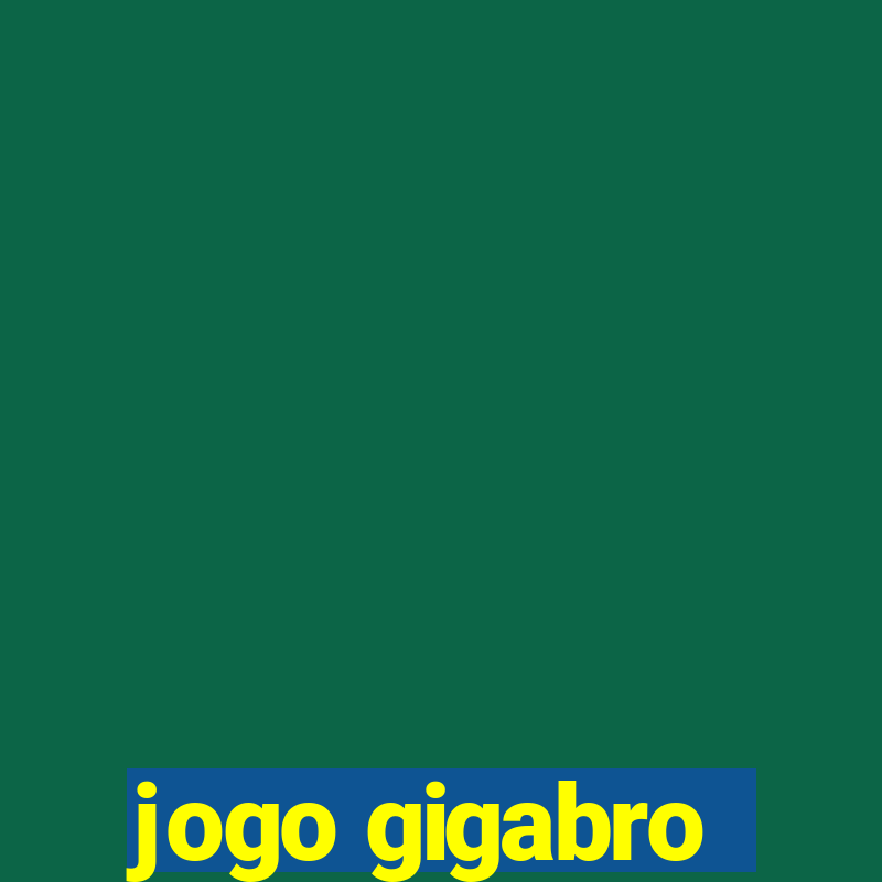 jogo gigabro