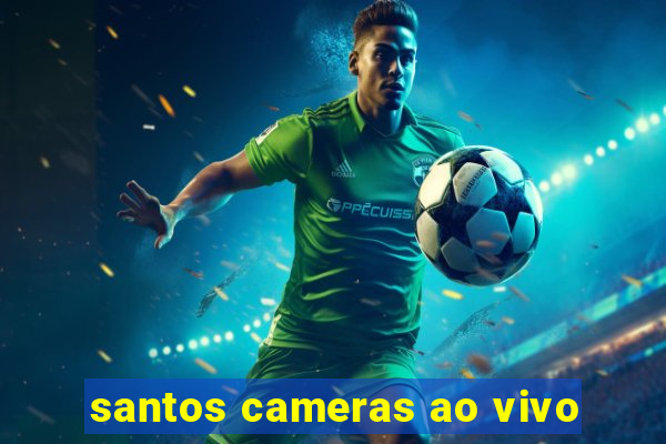 santos cameras ao vivo