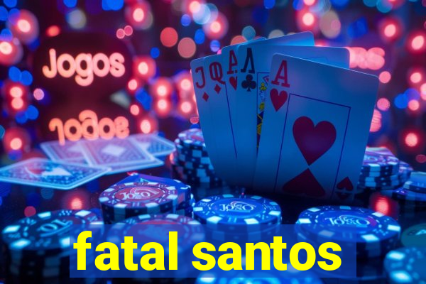 fatal santos