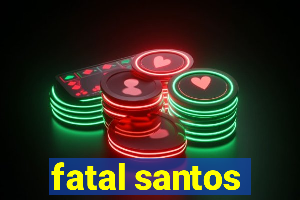 fatal santos