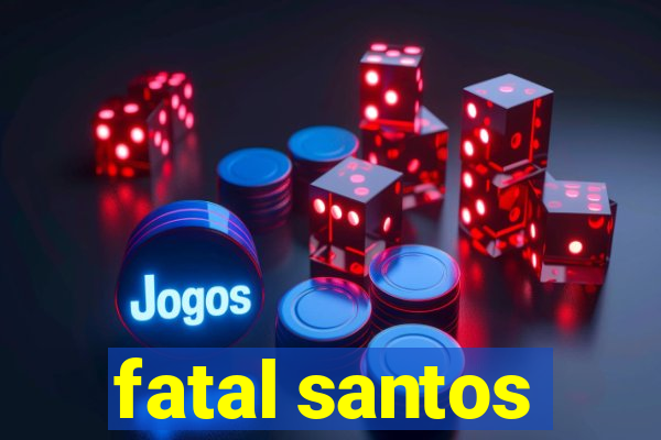 fatal santos