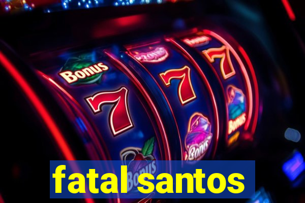 fatal santos