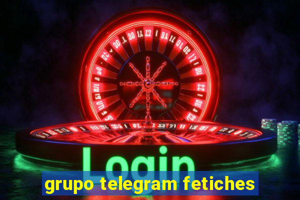 grupo telegram fetiches