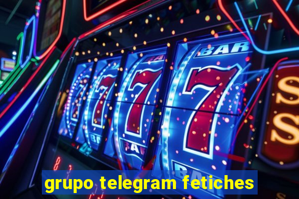 grupo telegram fetiches