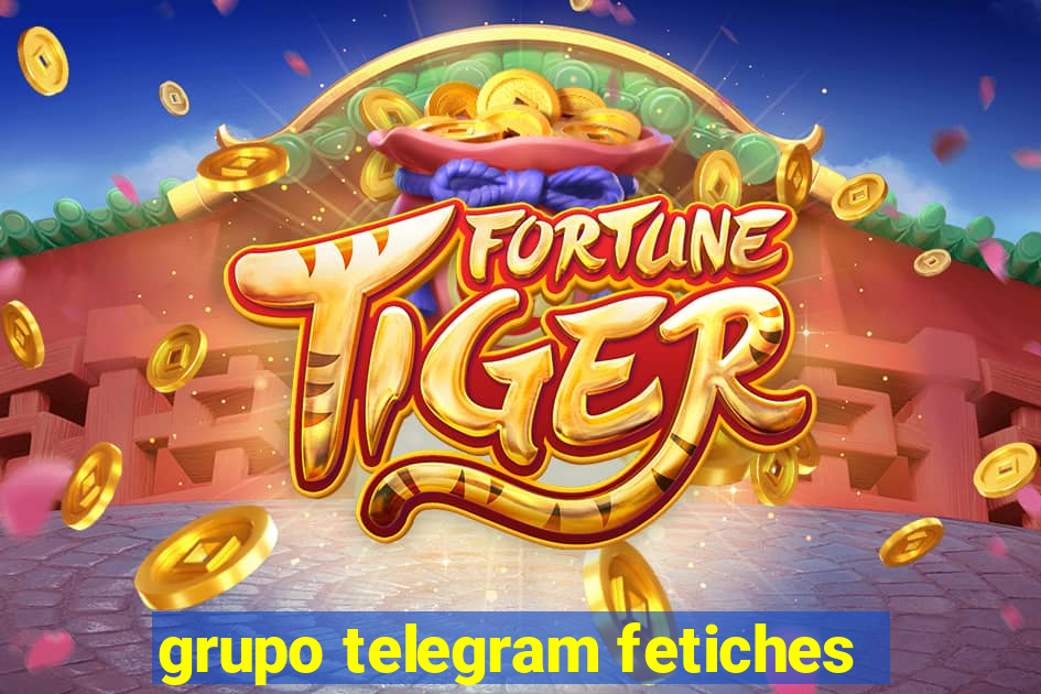 grupo telegram fetiches