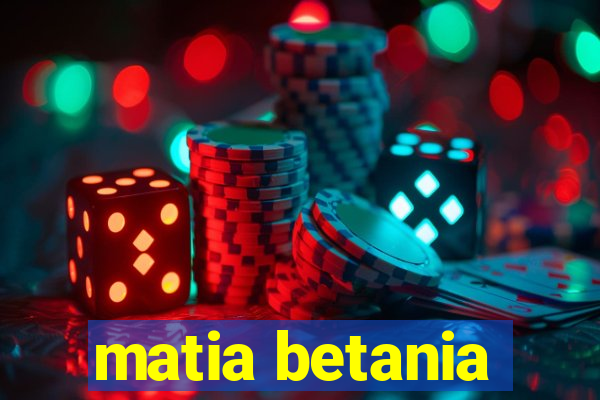 matia betania