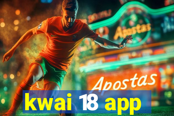 kwai 18 app