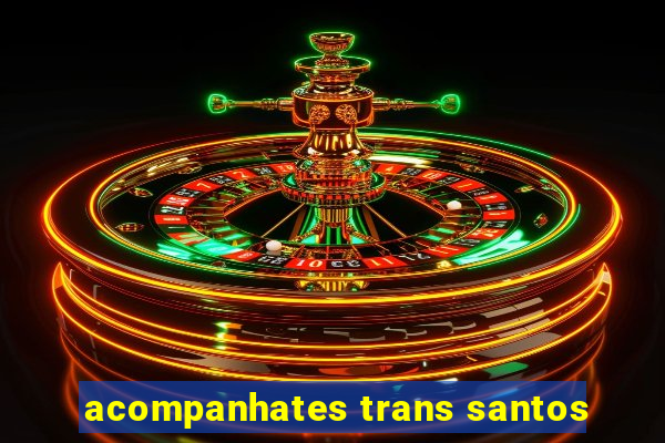 acompanhates trans santos