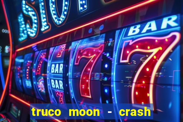 truco moon - crash & poker