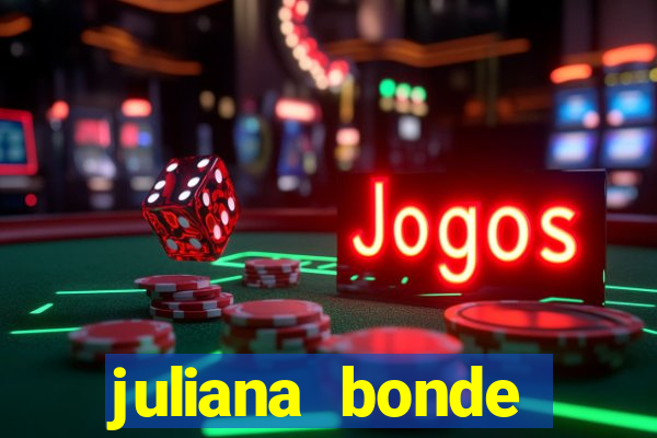 juliana bonde mostra tudo