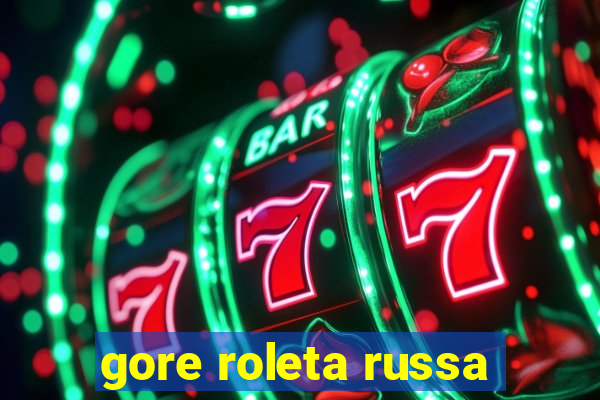 gore roleta russa