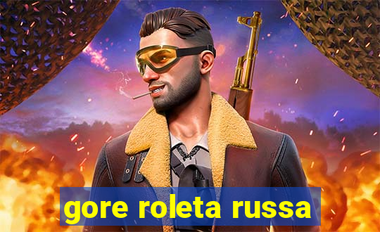 gore roleta russa