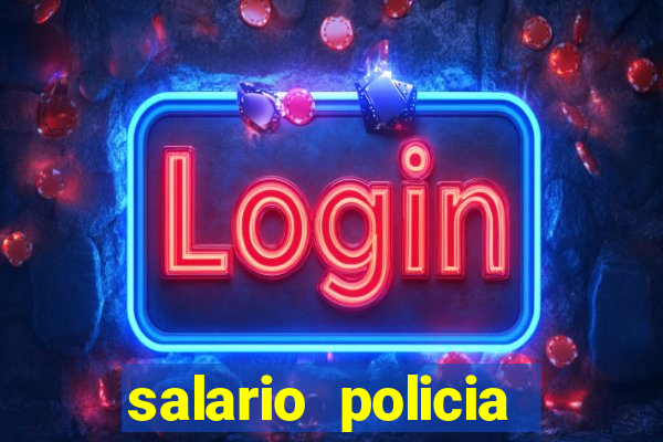 salario policia civil ba