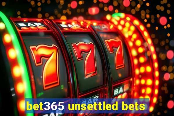 bet365 unsettled bets