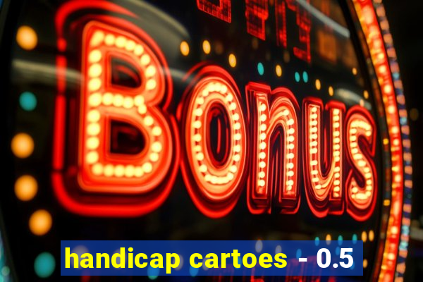 handicap cartoes - 0.5