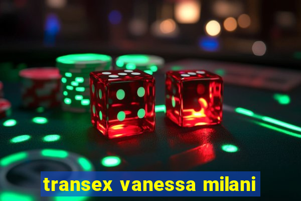 transex vanessa milani