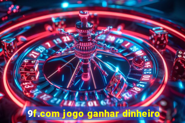 9f.com jogo ganhar dinheiro