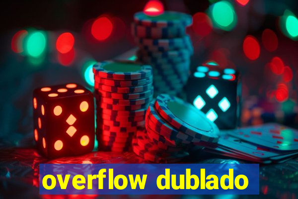 overflow dublado