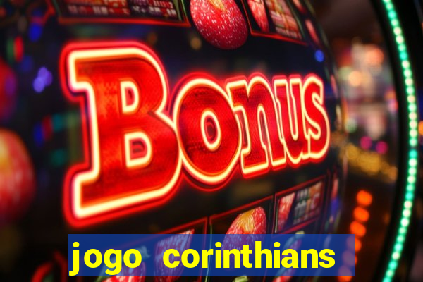 jogo corinthians vai passar aonde