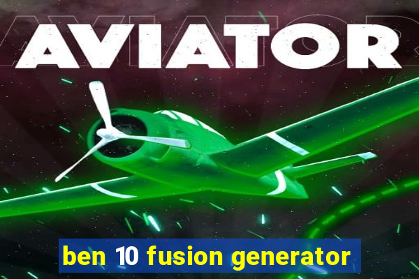 ben 10 fusion generator