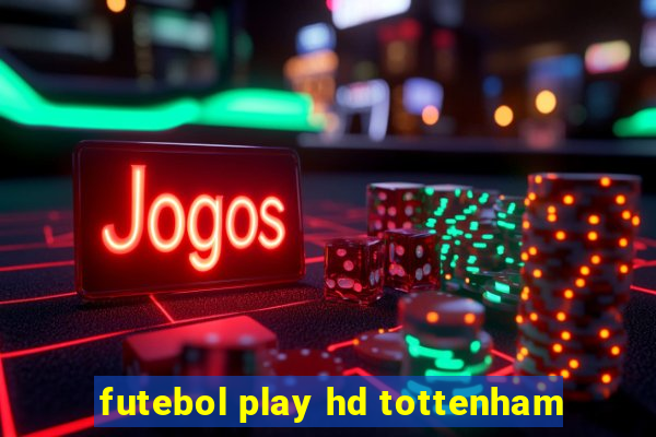 futebol play hd tottenham