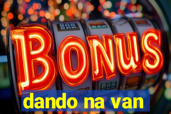 dando na van