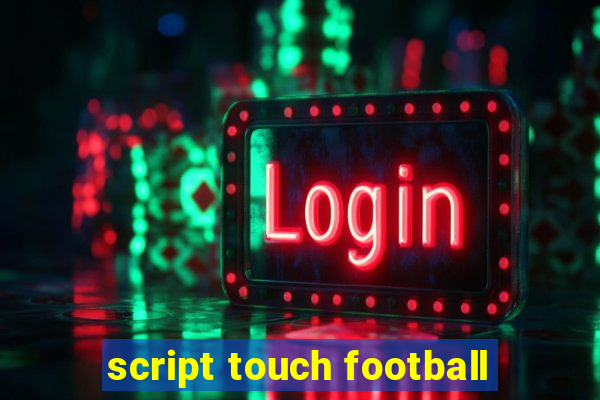 script touch football