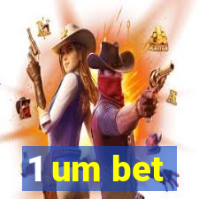 1 um bet